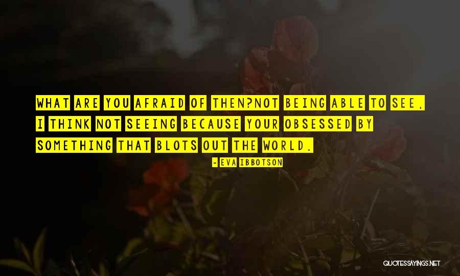 Being Afraid Of The World Quotes By Eva Ibbotson Being Afraid Of The World Quotes By Eva Ibbotson