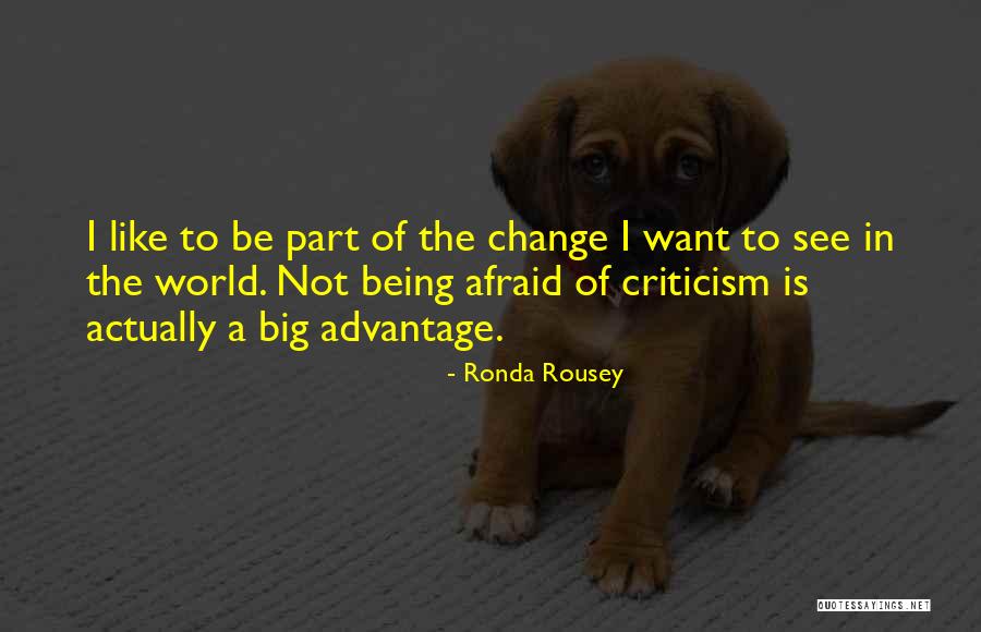 Being Afraid Of The World Quotes By Ronda Rousey Being Afraid Of The World Quotes By Ronda Rousey