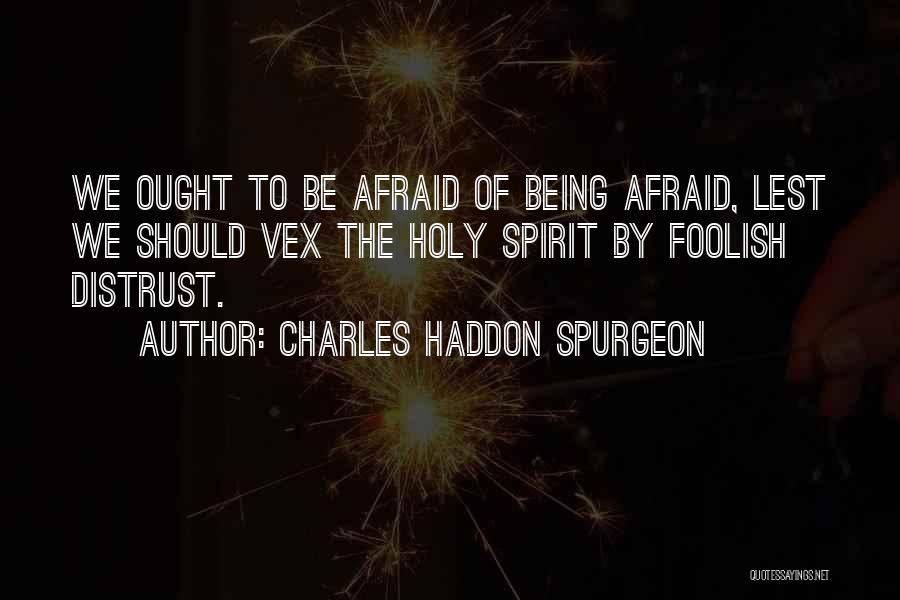 Being Afraid Quotes By Charles Haddon Spurgeon