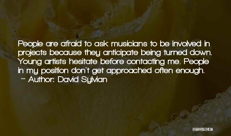 Being Afraid To Ask Someone Out Quotes By David Sylvian