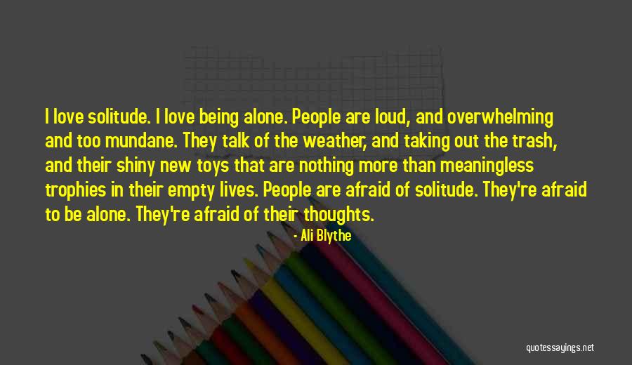 Being Afraid To Be Alone Quotes By Ali Blythe Being Afraid To Be Alone Quotes By Ali Blythe