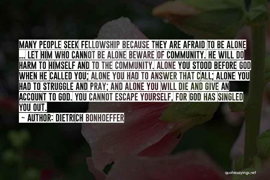 Being Afraid To Be Alone Quotes By Dietrich Bonhoeffer