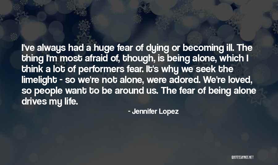 Being Afraid To Be Alone Quotes By Jennifer Lopez Being Afraid To Be Alone Quotes By Jennifer Lopez