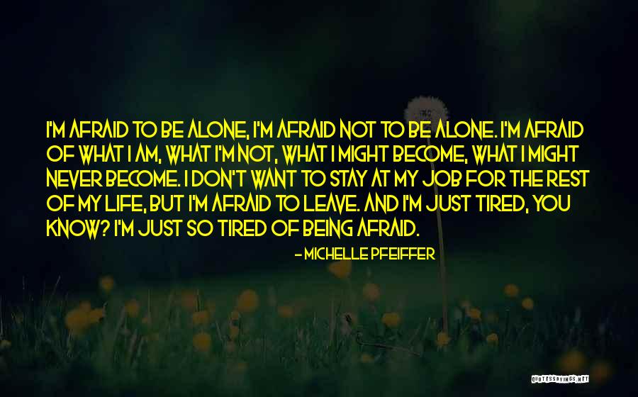 Being Afraid To Be Alone Quotes By Michelle Pfeiffer Being Afraid To Be Alone Quotes By Michelle Pfeiffer
