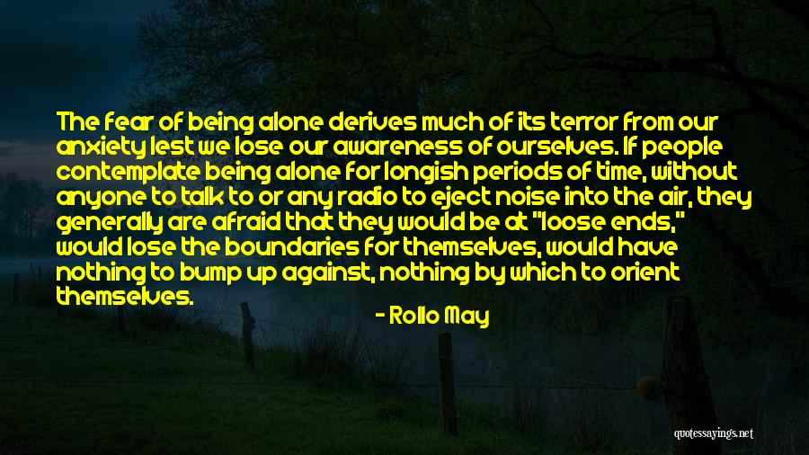 Being Afraid To Be Alone Quotes By Rollo May Being Afraid To Be Alone Quotes By Rollo May