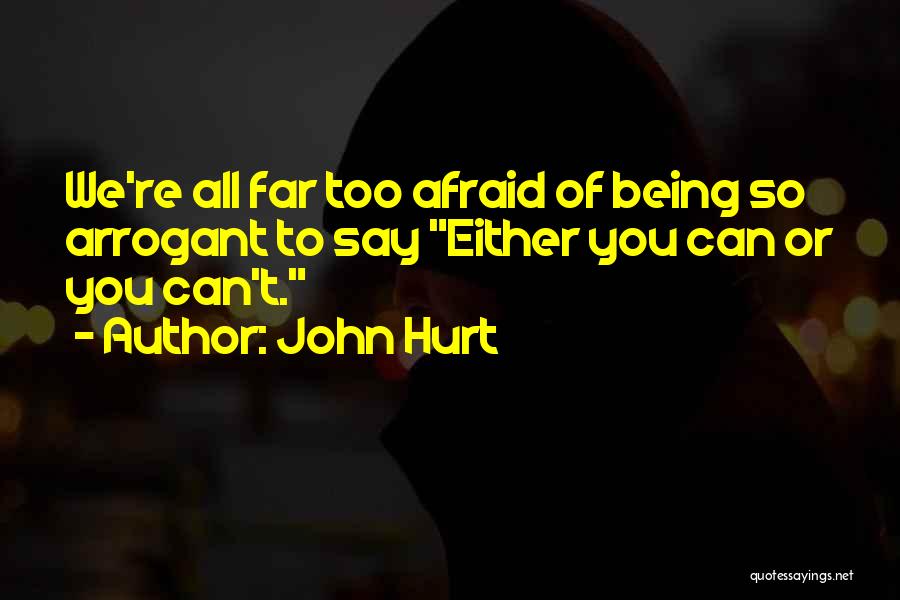 Being Afraid To Be Hurt Quotes By John Hurt