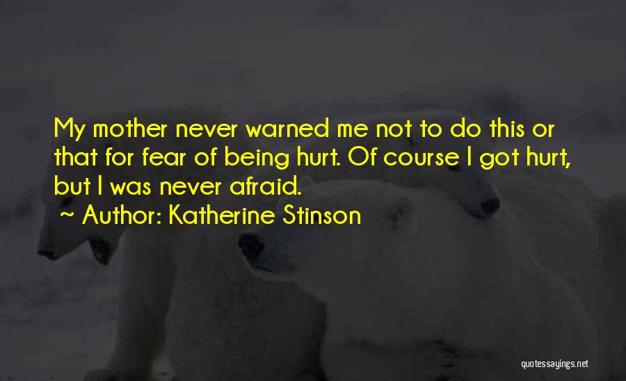 Being Afraid To Be Hurt Quotes By Katherine Stinson