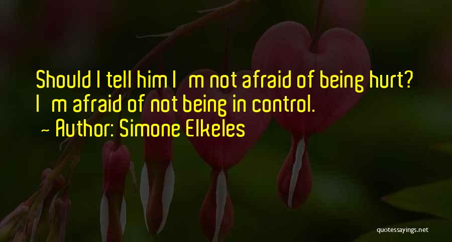 Being Afraid To Be Hurt Quotes By Simone Elkeles