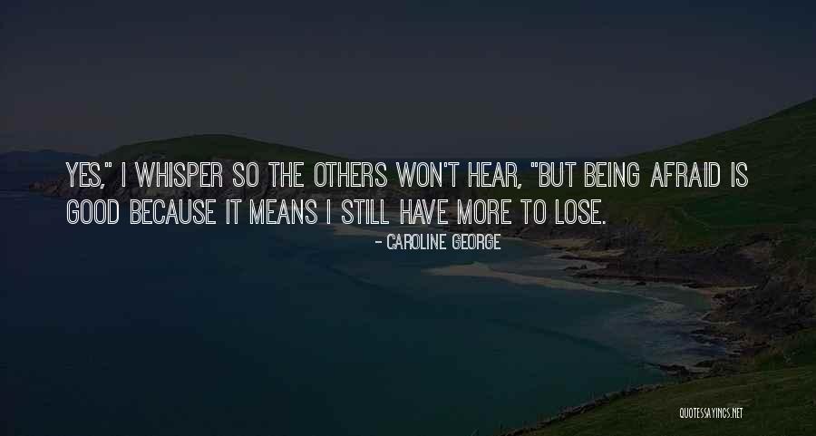 Being Afraid To Lose Him Quotes By Caroline George Being Afraid To Lose Him Quotes By Caroline George
