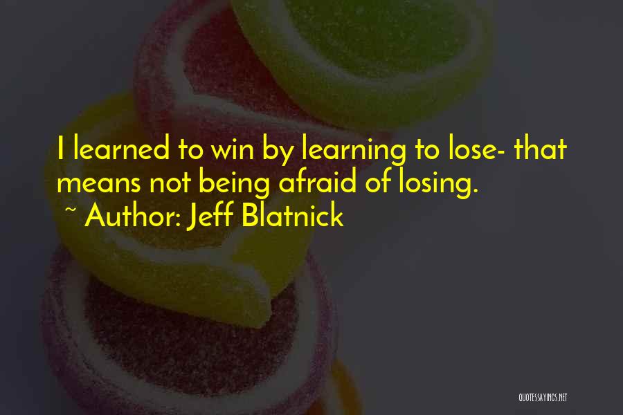 Being Afraid To Lose Him Quotes By Jeff Blatnick