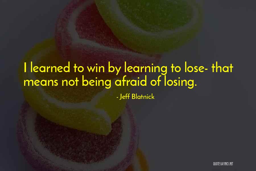 Being Afraid To Lose Him Quotes By Jeff Blatnick