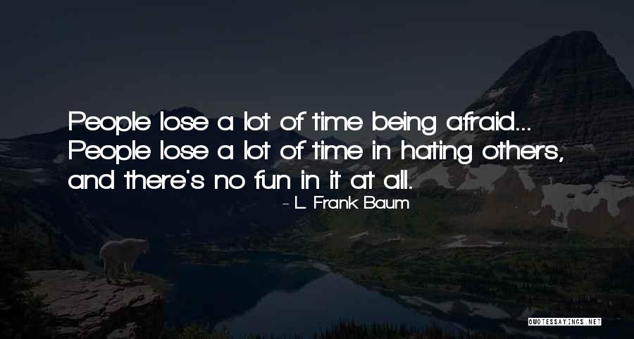 Being Afraid To Lose Him Quotes By L. Frank Baum Being Afraid To Lose Him Quotes By L. Frank Baum