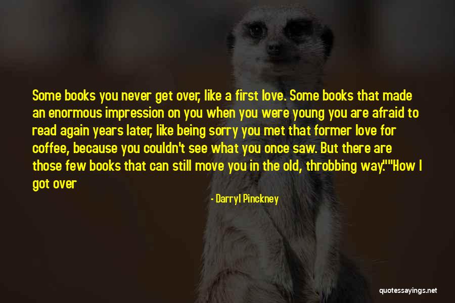 Being Afraid To Love Quotes By Darryl Pinckney Being Afraid To Love Quotes By Darryl Pinckney