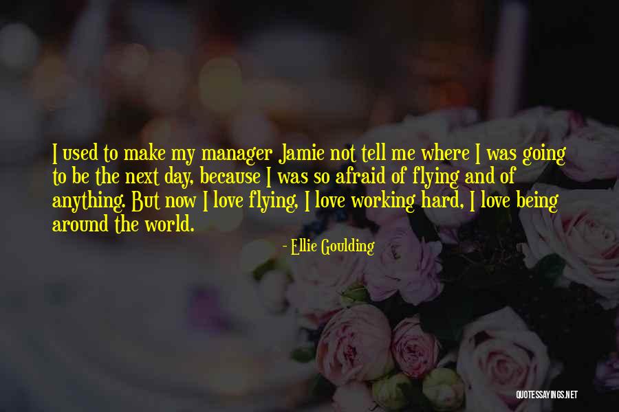 Being Afraid To Love Quotes By Ellie Goulding Being Afraid To Love Quotes By Ellie Goulding