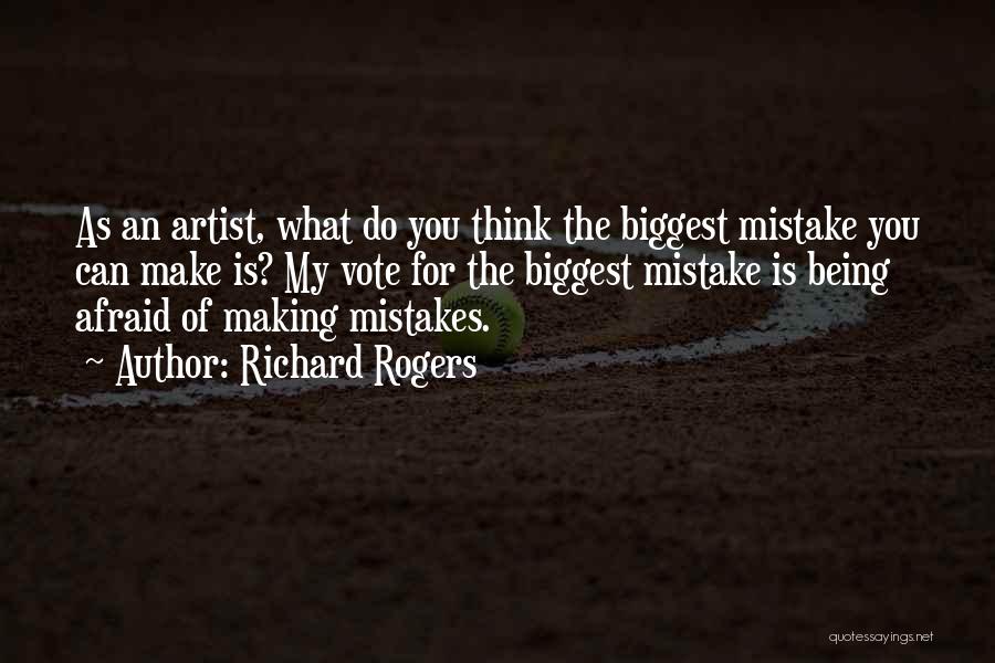 Being Afraid To Make Mistakes Quotes By Richard Rogers