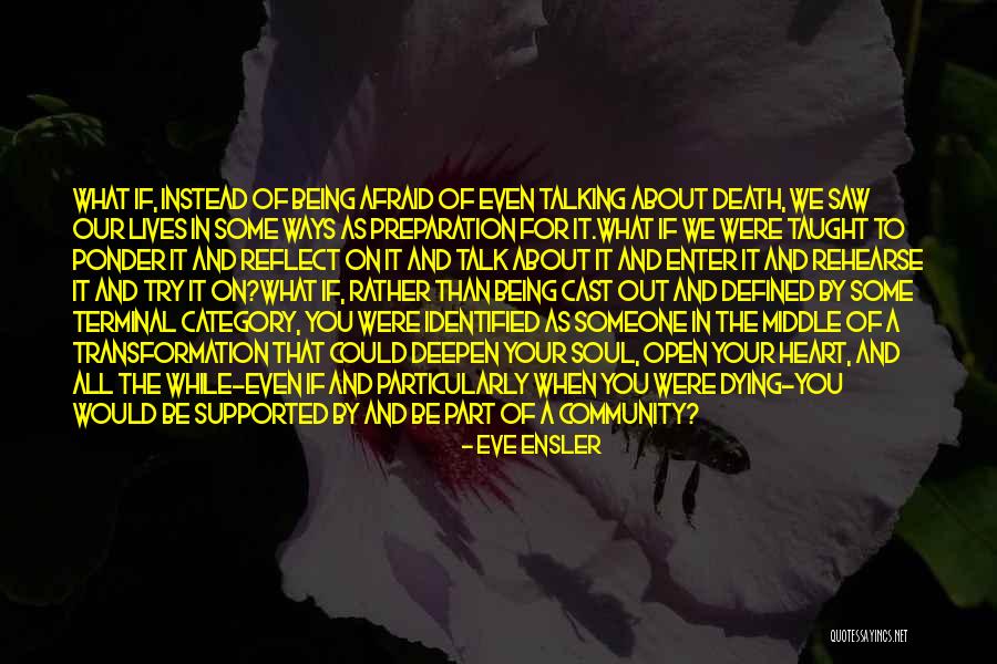 Being Afraid To Open Up Quotes By Eve Ensler Being Afraid To Open Up Quotes By Eve Ensler