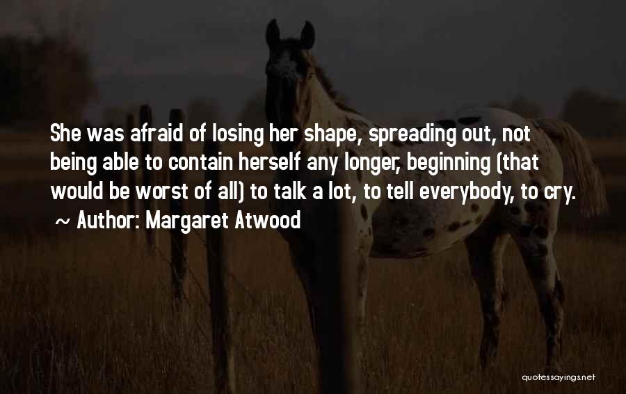 Being Afraid To Talk To Someone Quotes By Margaret Atwood