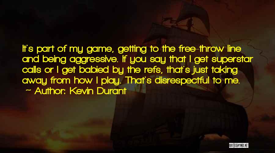 Being Aggressive In Basketball Quotes By Kevin Durant