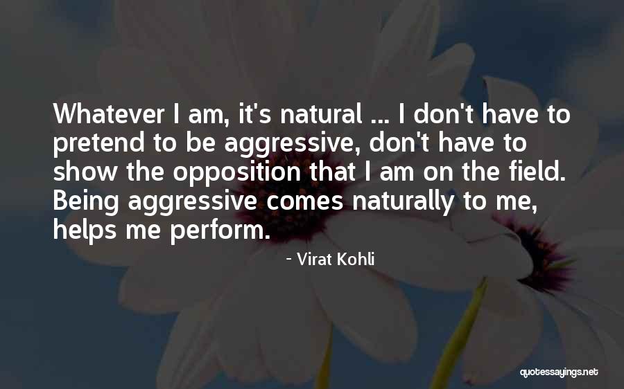 Being Aggressive Quotes By Virat Kohli Being Aggressive Quotes By Virat Kohli