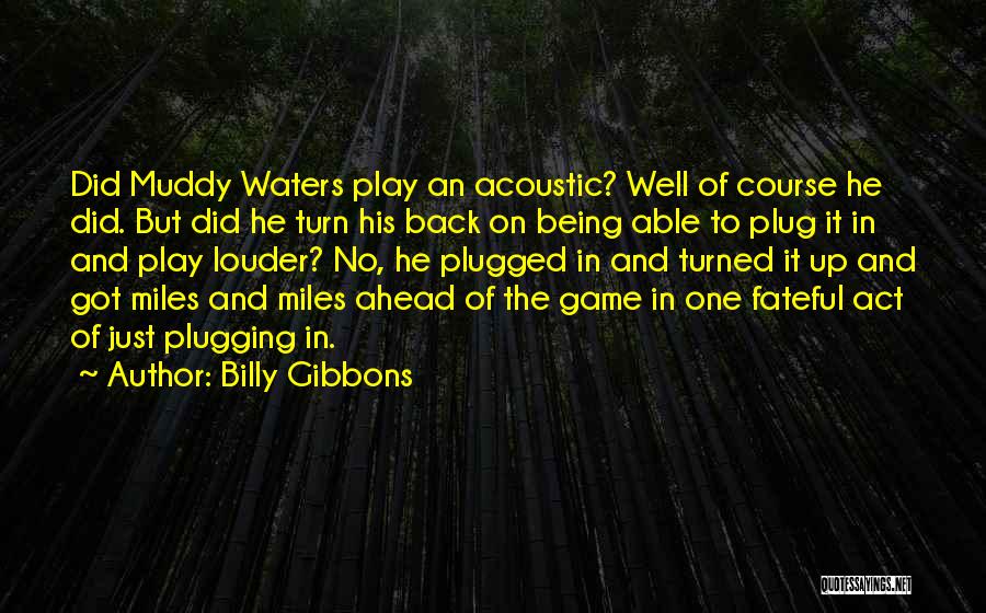 Being Ahead Of The Game Quotes By Billy Gibbons