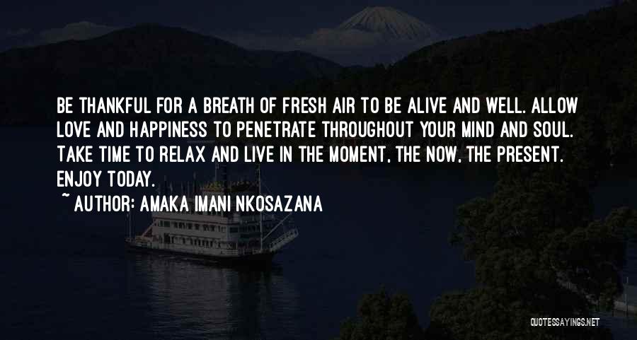 Being Alive And Thankful Quotes By Amaka Imani Nkosazana
