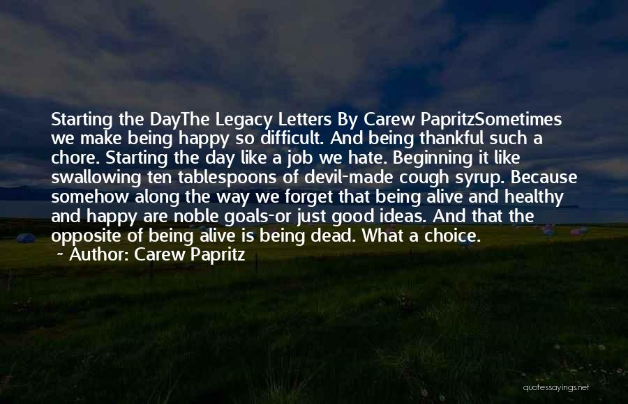 Being Alive And Thankful Quotes By Carew Papritz