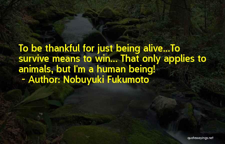 Being Alive And Thankful Quotes By Nobuyuki Fukumoto