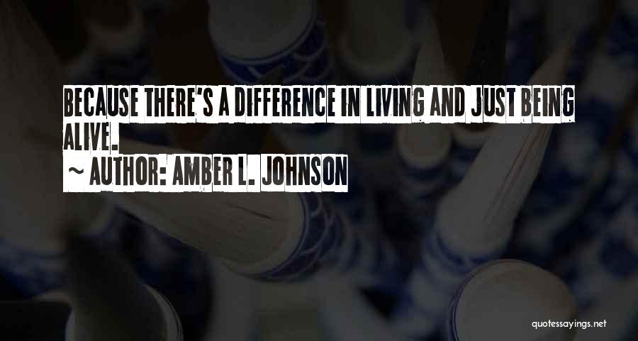 Being Alive But Not Living Quotes By Amber L. Johnson