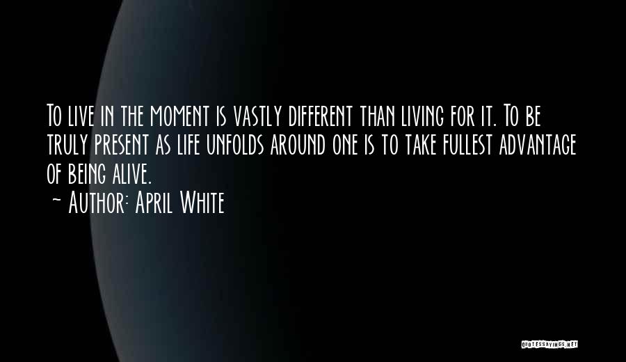 Being Alive But Not Living Quotes By April White