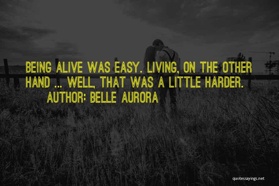 Being Alive But Not Living Quotes By Belle Aurora