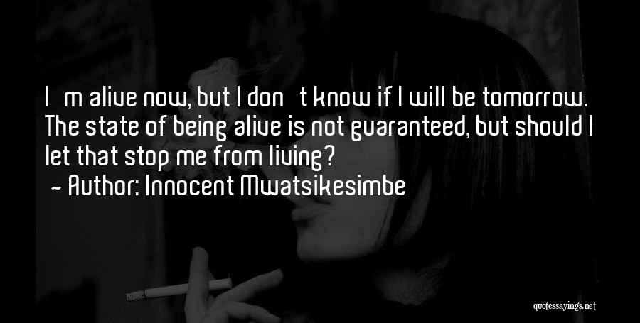 Being Alive But Not Living Quotes By Innocent Mwatsikesimbe