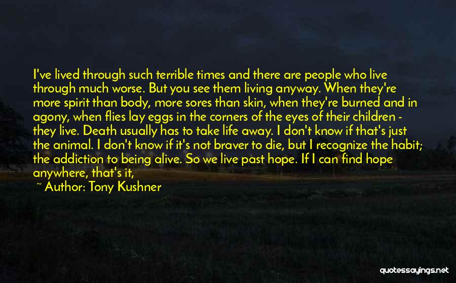 Being Alive But Not Living Quotes By Tony Kushner