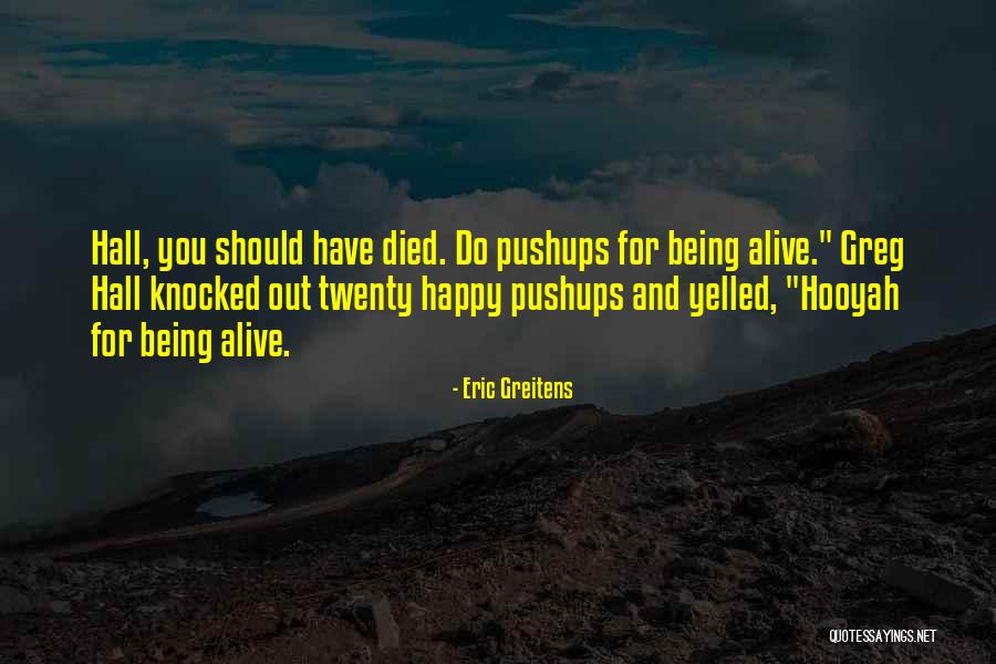 Being Alive Quotes By Eric Greitens Being Alive Quotes By Eric Greitens