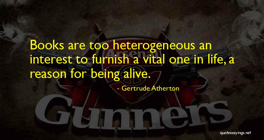 Being Alive Quotes By Gertrude Atherton Being Alive Quotes By Gertrude Atherton