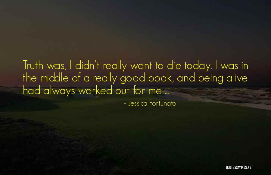 Being Alive Quotes By Jessica Fortunato Being Alive Quotes By Jessica Fortunato