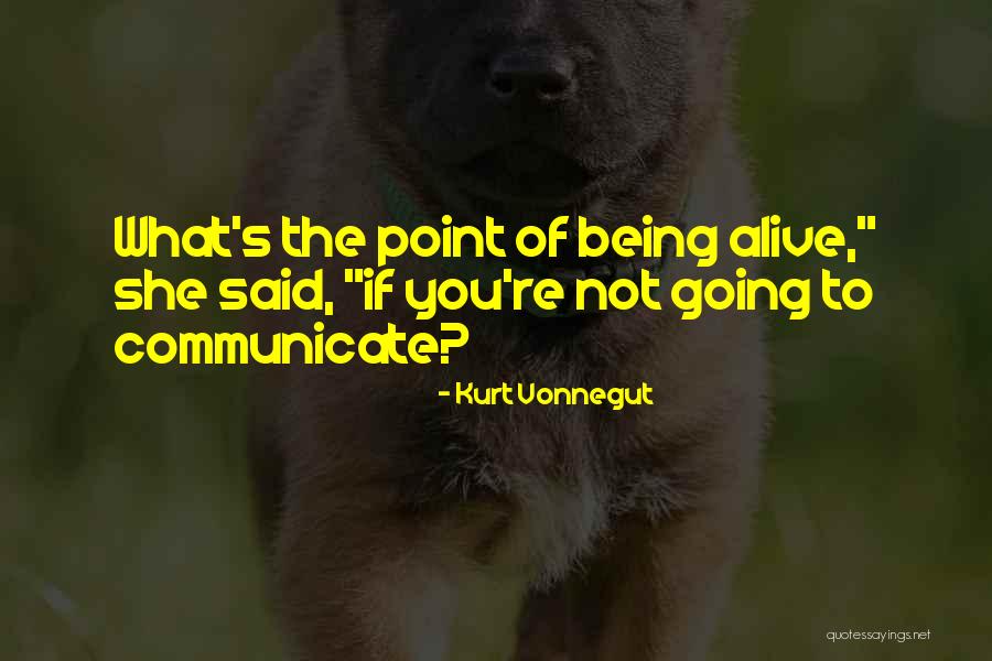 Being Alive Quotes By Kurt Vonnegut