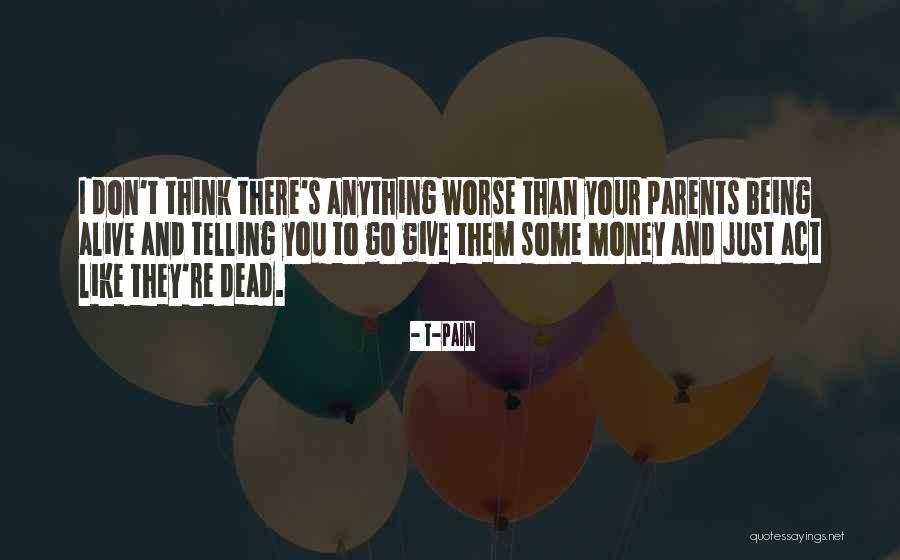 Being Alive Quotes By T-Pain Being Alive Quotes By T-Pain