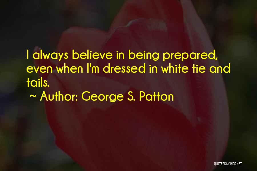 Being All Dressed Up Quotes By George S. Patton