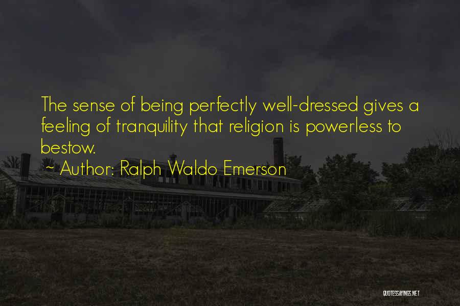 Being All Dressed Up Quotes By Ralph Waldo Emerson