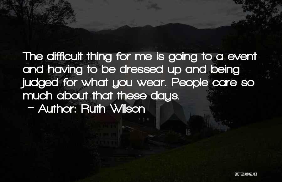 Being All Dressed Up Quotes By Ruth Wilson