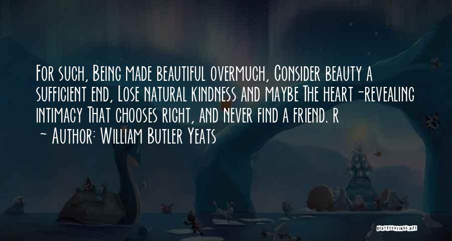 Being All Natural Beauty Quotes By William Butler Yeats