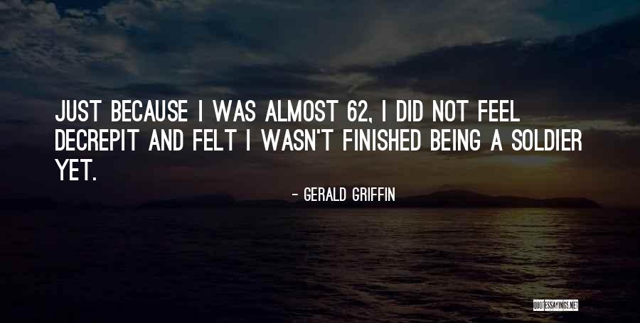 Being Almost Done Quotes By Gerald Griffin Being Almost Done Quotes By Gerald Griffin