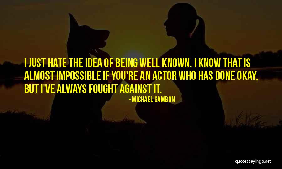 Being Almost Done Quotes By Michael Gambon Being Almost Done Quotes By Michael Gambon