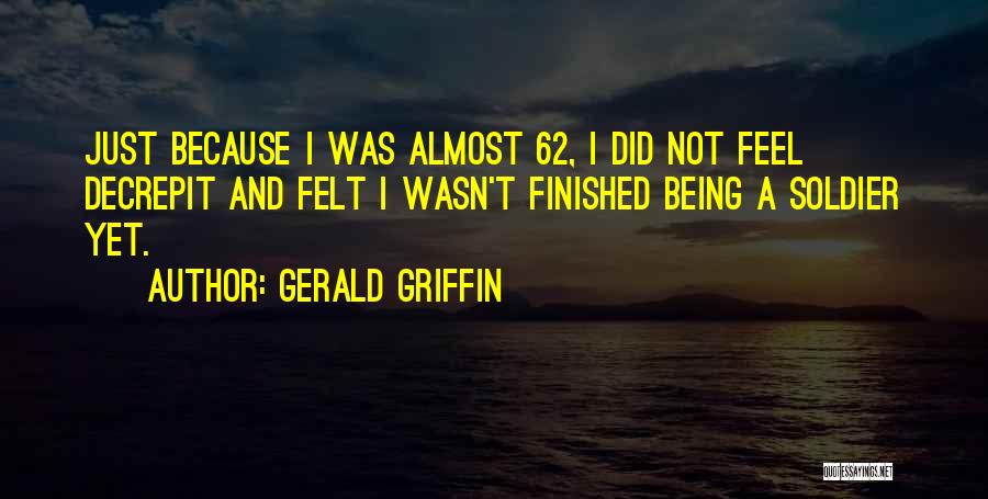 Being Almost Finished Quotes By Gerald Griffin