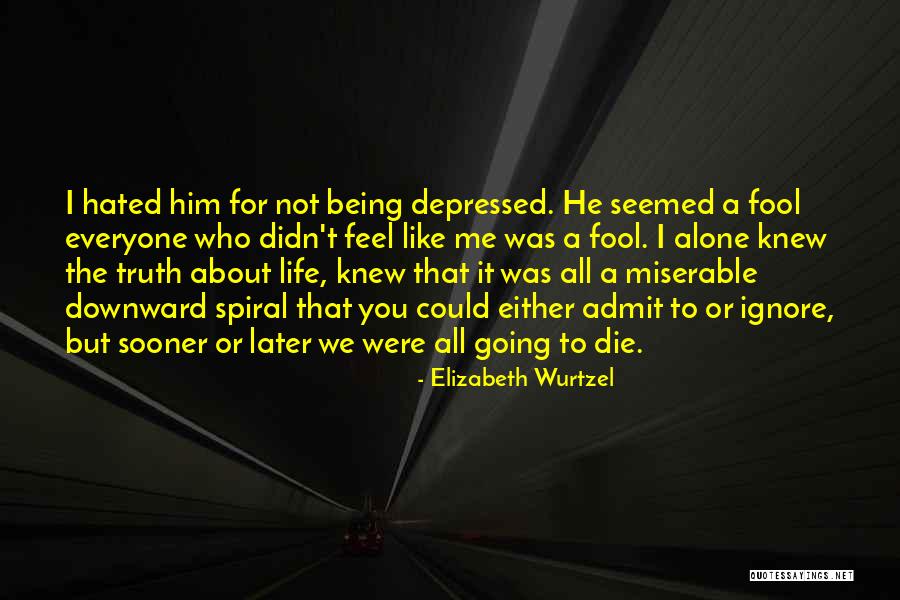 Being Alone And Depressed Quotes By Elizabeth Wurtzel Being Alone And Depressed Quotes By Elizabeth Wurtzel