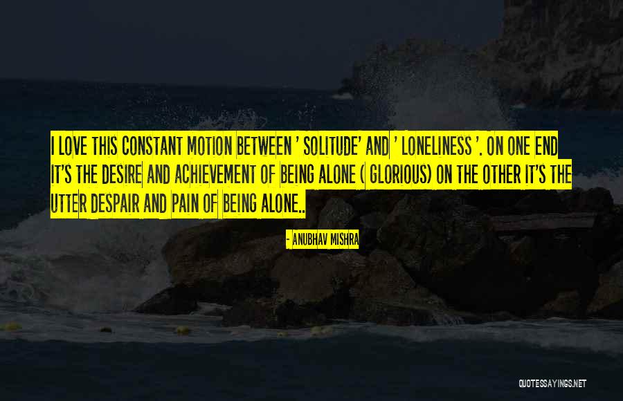 Being Alone And In Pain Quotes By Anubhav Mishra Being Alone And In Pain Quotes By Anubhav Mishra