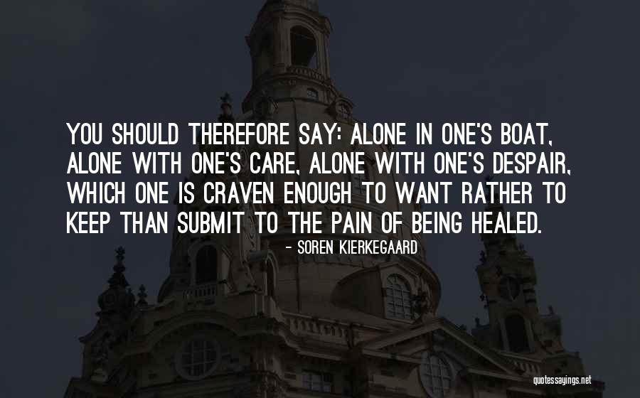 Being Alone And In Pain Quotes By Soren Kierkegaard Being Alone And In Pain Quotes By Soren Kierkegaard