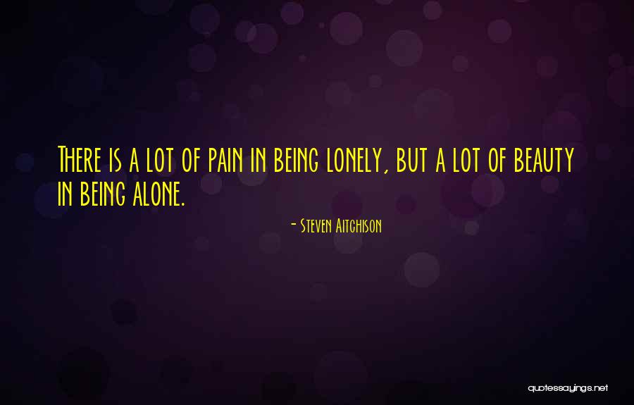 Being Alone And In Pain Quotes By Steven Aitchison Being Alone And In Pain Quotes By Steven Aitchison