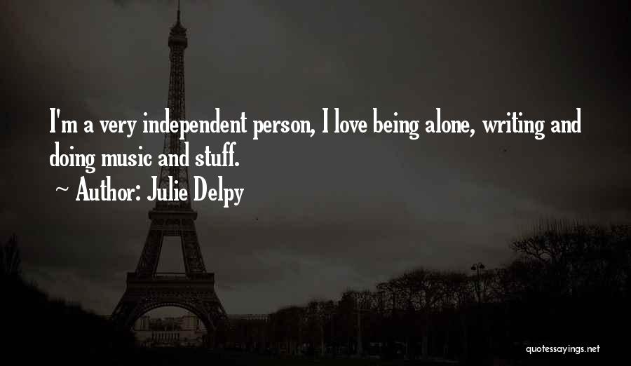 Being Alone And Independent Quotes By Julie Delpy