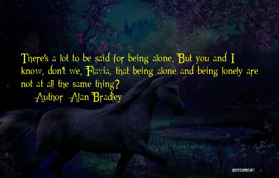 Being Alone And Lonely Quotes By Alan Bradley